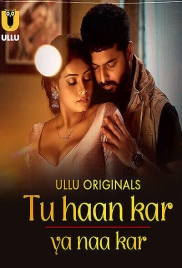 Tu Haan Kar Ya Naa Kar (2025) Ullu S01 Part 1 Web Series  Tu Haan Kar Ya Naa Kar (2025) Ullu S01 Part 1 Web Series (2025)